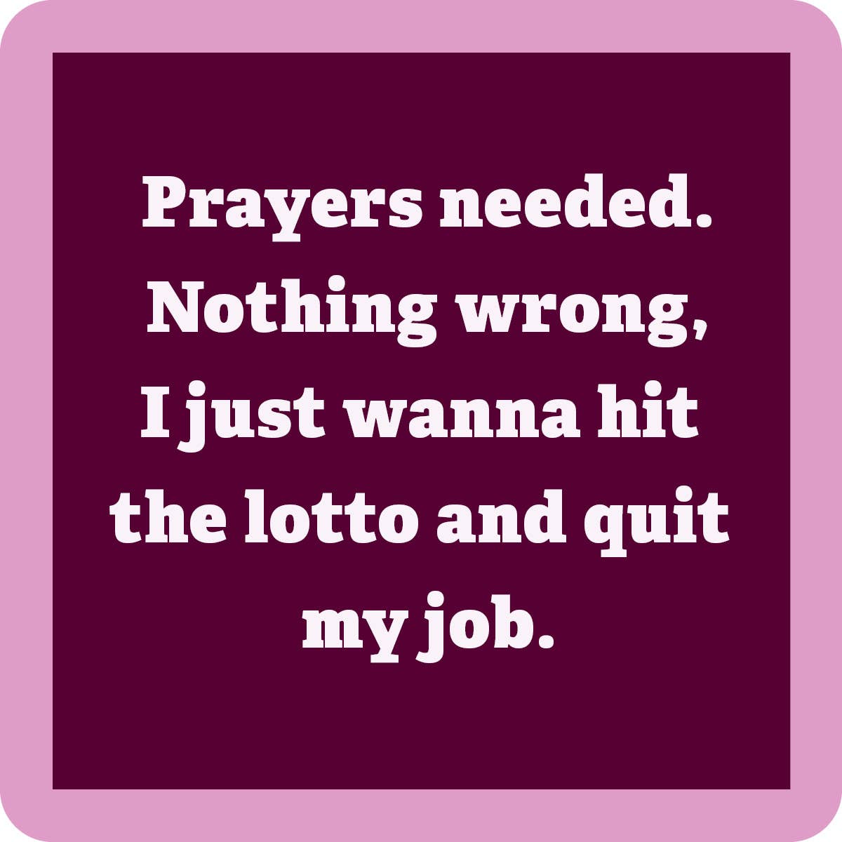 Drinks On Me Coaster: Prayers Needed